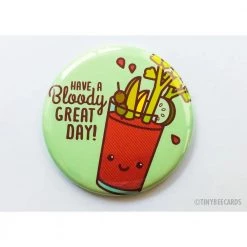 Tiny Bee Cards Bloody Mary Button "Have A Bloody Great Day Magnet Fun Stuff