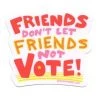 Rhino Parade Friends Don't Let Friends Not Vote Sticker Stickers