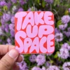 Free Period Press Take Up Space - Vinyl Sticker Stickers