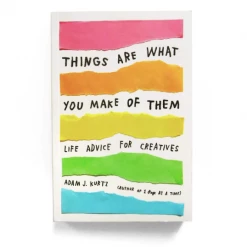 Adam J. Kurtz Books/Zines/Workbooks Things Are What You Make Of Them
